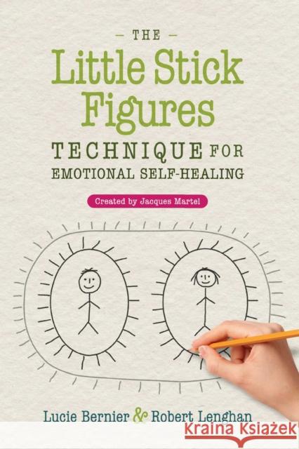 The Little Stick Figures Technique for Emotional Self-Healing: Created by Jacques Martel