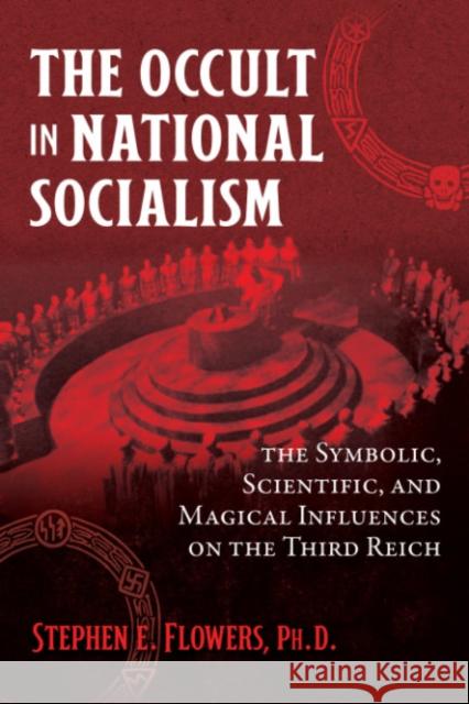 The Occult in National Socialism: The Symbolic, Scientific, and Magical Influences on the Third Reich