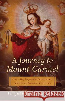 A Journey to Mount Carmel: A Nine-Day Preparation for Investiture in the Brown Scapular of Our Lady