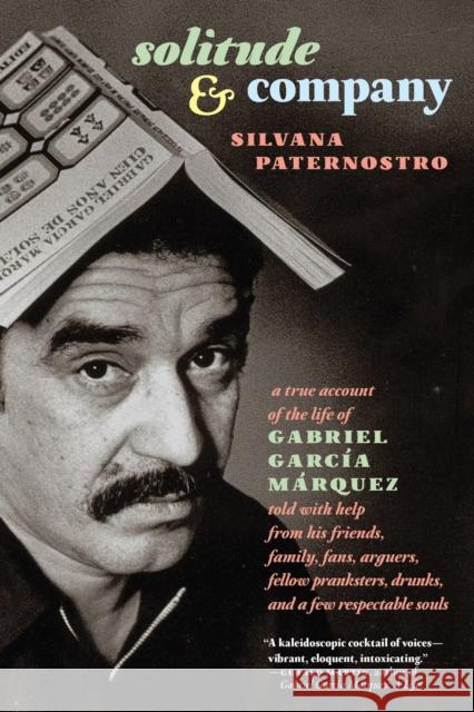 Solitude & Company: A True Account of the Life of Gabriel Garcia Marquez