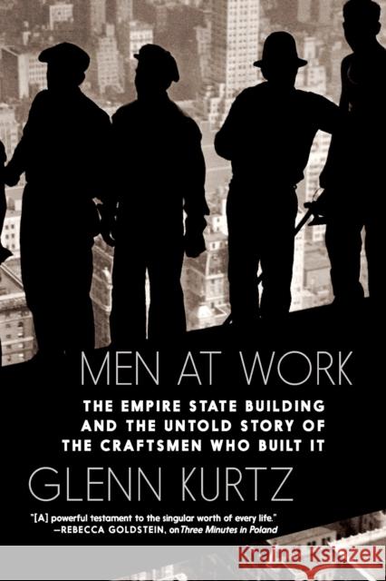 Men At Work: The Empire State Building and the Untold Story of the Craftsmen Who Built It