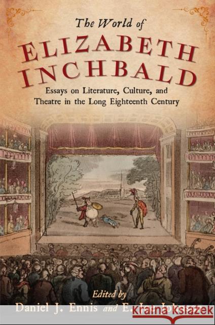 World of Elizabeth Inchbald: Essays on Literature, Culture, and Theatre in the Long Eighteenth Century