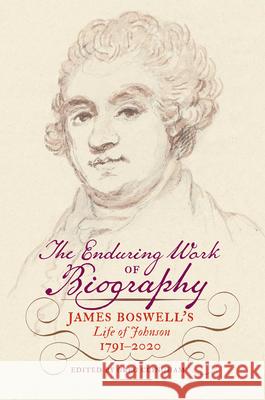 The Enduring Work of Biography: James Boswell's Life of Johnson, 1791-2020
