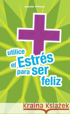 Utilice el estr?s para ser feliz