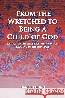 From the Wretched to Being a Child of God: A Vision of the Virus Received from God Relating to the End Times