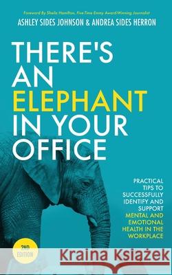 There's an Elephant in Your Office, 2nd Edition: Practical Tips to Successfully Identify and Support Mental and Emotional Health in the Workplace