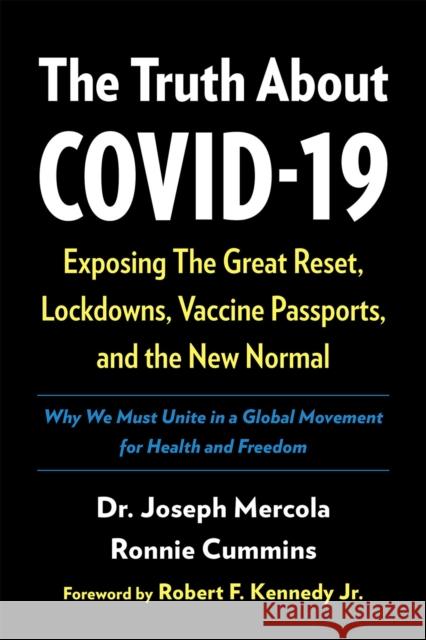 The Truth About COVID-19: Exposing The Great Reset, Lockdowns, Vaccine Passports, and the New Normal