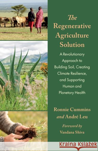 The Regenerative Agriculture Solution: A Revolutionary Approach to Building Soil, Creating Climate Resilience, and Supporting Human and Planetary Health