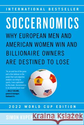 Soccernomics (2022 World Cup Edition): Why European Men and American Women Win and Billionaire Owners Are Destined to Lose