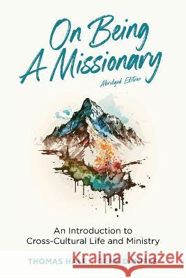 On Being a Missionary (Abridged): An Introduction to Cross-Cultural Life and Ministry