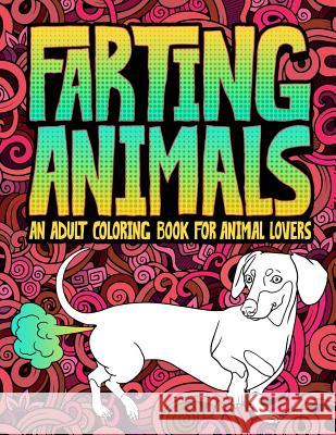 Farting Animals: An Adult Coloring Book for Animal Lovers