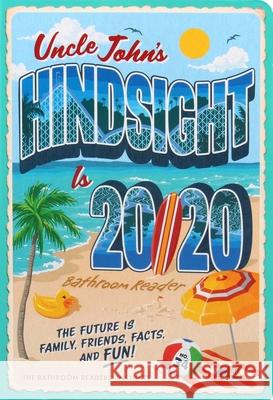 Uncle John's Hindsight Is 20/20 Bathroom Reader: The Future Is Family, Friends, Facts, and Fun