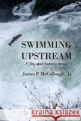 Swimming Upstream: A Story about Becoming Human