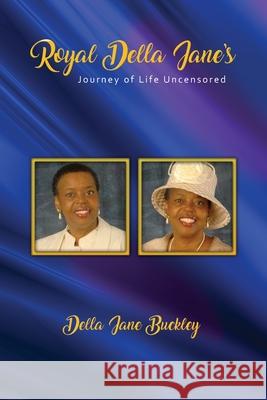 Royal Della Jane Journey of Life UNCENSORED!