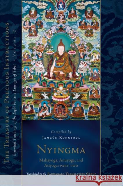 Nyingma: Mahayoga, Anuyoga, and Atiyoga, Part Two: Essential Teachings of the Eight Practice Lineages of Tibet, Volume 2