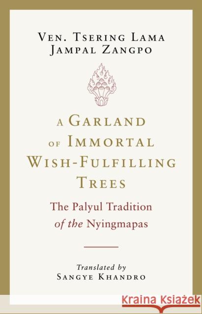 A Garland of Immortal Wish-Fulfilling Trees: The Palyul Tradition of the Nyingmapas