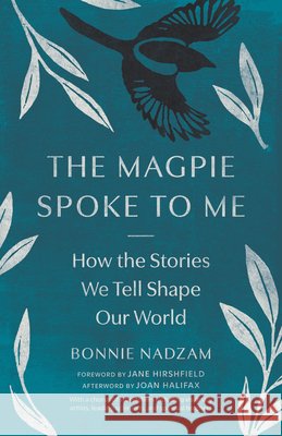 The Magpie Spoke to Me: How the Stories We Tell Shape Our World