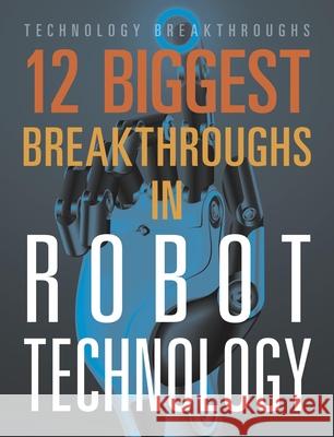 12 Biggest Breakthroughs in Robot Technology