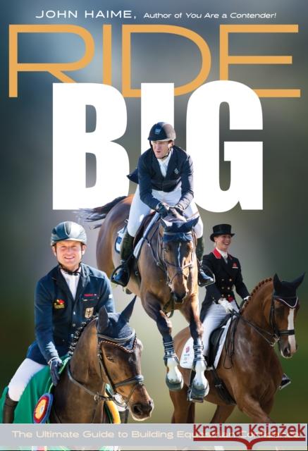 Ride Big: The Ultimate Guide to Building Equestrian Confidence