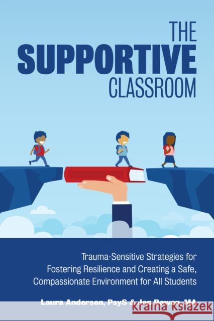 The Supportive Classroom: Trauma-Sensitive Strategies for Fostering Resilience and Creating a Safe, Compassionate Environment for All Students