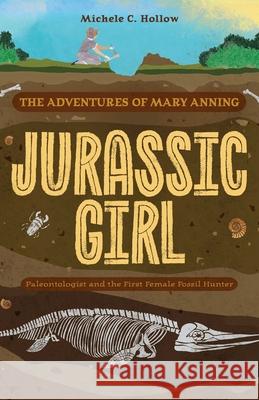 Jurassic Girl: The Adventures of Mary Anning, Paleontologist and the First Female Fossil Hunter (Dinosaur books for kids 8-12)