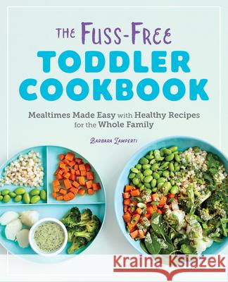 The Fuss-Free Toddler Cookbook: Mealtimes Made Easy with Healthy Recipes for the Whole Family