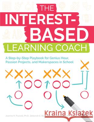 The Interest-Based Learning Coach: A Step-by-Step Playbook for Genius Hour, Passion Projects, and Makerspaces in School