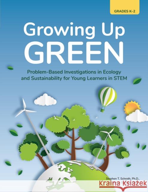 Growing Up Green: Problem-Based Investigations in Ecology and Sustainability for Young Learners in Stem (Grades K-2)