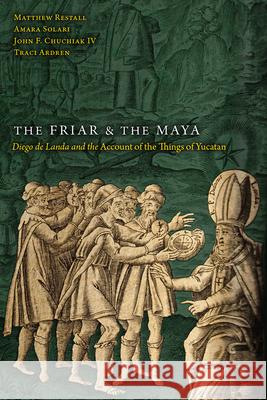 The Friar and the Maya: Diego de Landa and the Account of the Things of Yucatan