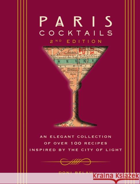 Paris Cocktails, Second Edition: An Elegant Collection of Over 100 Recipes Inspired by the City of Light