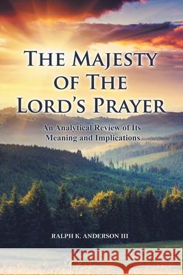 The Majesty of The Lord's Prayer: An Analytical Review of Its Meaning and Implications