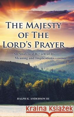 The Majesty of The Lord's Prayer: An Analytical Review of Its Meaning and Implications