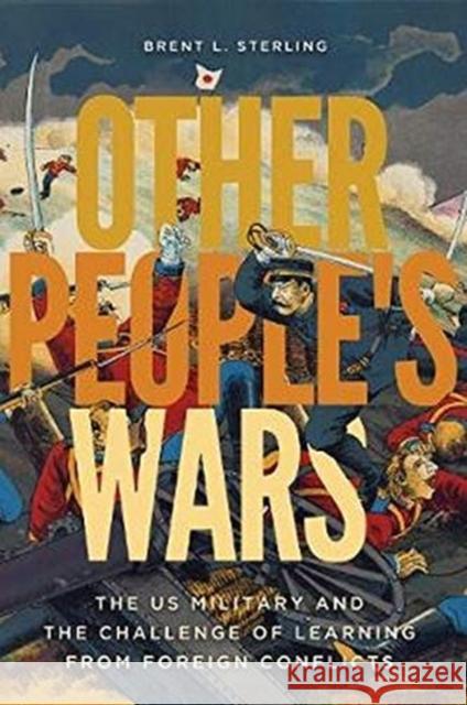 Other People's Wars: The Us Military and the Challenge of Learning from Foreign Conflicts