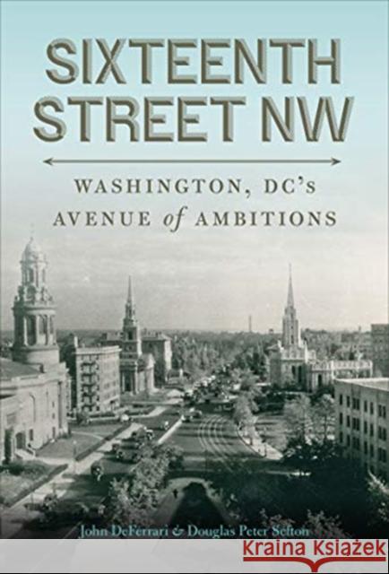 Sixteenth Street NW: Washington, DC's Avenue of Ambitions