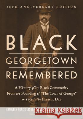 Black Georgetown Remembered: A History of Its Black Community from the Founding of 