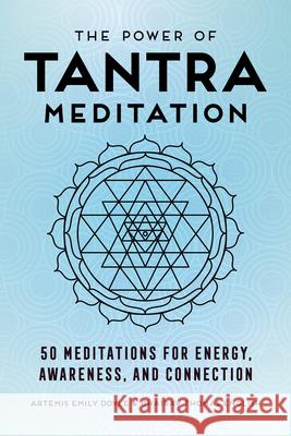 The Power of Tantra Meditation: 50 Meditations for Energy, Awareness, and Connection