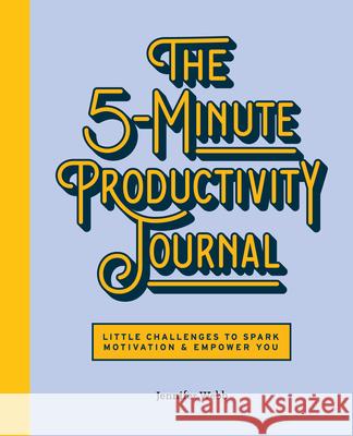 The 5-Minute Productivity Journal: Little Challenges to Spark Motivation and Empower You