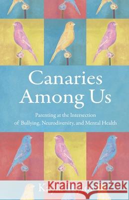 Canaries Among Us: A Mother's Quest to Honor Her Child's Individuality in a Culture Determined to Negate It