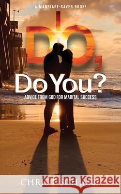 I Do, Do You?: Advise from God for Marital Success