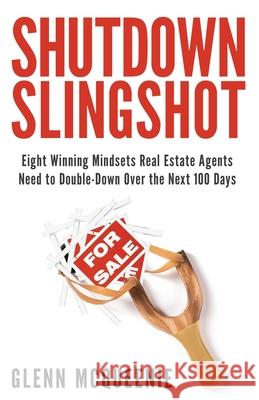 Shutdown Slingshot: Eight Winning Mindsets Real Estate Agents Need to Double-Down Over the Next 100 Days