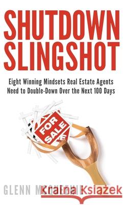 Shutdown Slingshot: Eight Winning Mindsets Real Estate Agents Need to Double-Down Over the Next 100 Days