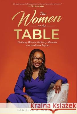 The Women at the Table: Ordinary Women, Ordinary Moments, Extraordinary Impact