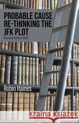 Probable Cause Re-Thinking the JFK Plot