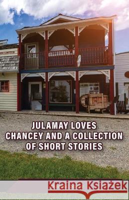 Julamay Loves Chancey and A Collection of Short Stories