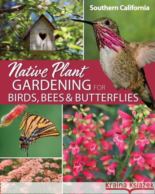 Native Plant Gardening for Birds, Bees & Butterflies: Southern California