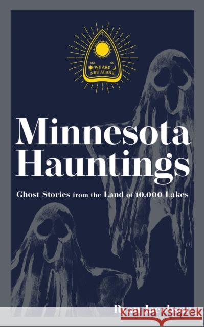 Minnesota Hauntings: Ghost Stories from the Land of 10,000 Lakes