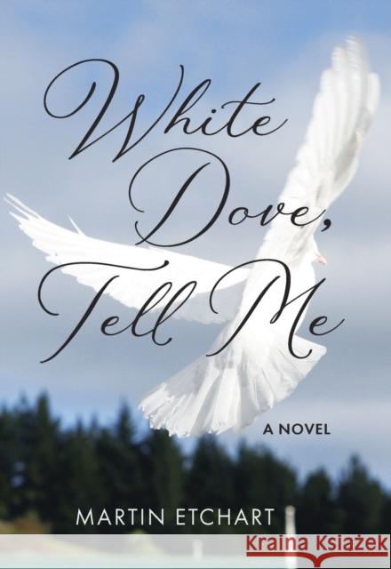 White Dove, Tell Me: A Novel