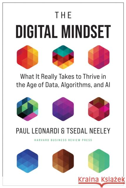 The Digital Mindset: What It Really Takes to Thrive in the Age of Data, Algorithms, and AI