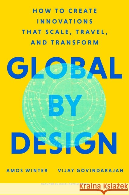 Global by Design: How to Create Innovations That Scale, Travel, and Transform