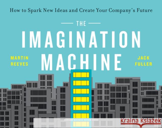 The Imagination Machine: How to Spark New Ideas and Create Your Company's Future